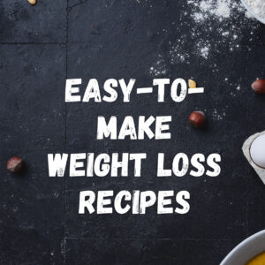 Easy-to-Make Weight Loss Recipes